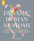 Dynamic Human Anatomy: An Artist's Guide to Structure, Gesture, and the Figure in Motion Cover Image