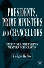 Presidents, Prime Ministers and Chancellors: Executive Leadership in Western Democracies By L. Helms Cover Image