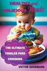 Healthy and Delicious Meals: The Ultimate Toddler Food Cookbook (Healthy Eating #5) By Victor Gourmand Cover Image