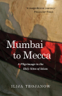 Mumbai To Mecca: A Pilgrimage to the Holy Sites of Islam Cover Image