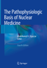 The Pathophysiologic Basis of Nuclear Medicine By Abdelhamid H. Elgazzar (Editor) Cover Image