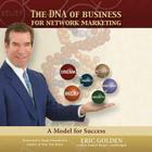 The DNA of Business for Network Marketing Lib/E: A Model for Success (Made for Success) By Eric Golden, Ryan Chamberlin (Foreword by), Made for Success (Producer) Cover Image