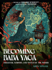 Becoming Baba Yaga: Trickster, Feminist, and Witch of the Woods By Kris Spisak, GennaRose Nethercott (Foreword by) Cover Image