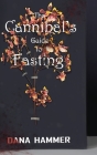 The Cannibal's Guide to Fasting By Dana Hammer Cover Image