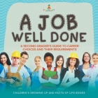 A Job Well Done: A Second Grader's Guide to Career Choices and Their Requirements Children's Growing up and Facts of Life Books By Baby Professor Cover Image