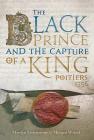 The Black Prince and the Capture of a King: Poitiers 1356 Cover Image