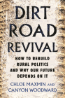 Dirt Road Revival: How to Rebuild Rural Politics and Why Our Future Depends On It Cover Image