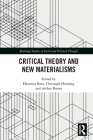 Critical Theory and New Materialisms (Routledge Studies in Social and Political Thought) By Hartmut Rosa (Editor), Christoph Henning (Editor), Arthur Bueno (Editor) Cover Image