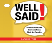 Well Said!: Presentations and Conversations That Get Results By Darlene Price, Darlene Price (Narrated by) Cover Image