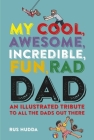 My Cool, Awesome, Incredible, Fun, Rad Dad: An illustrated tribute to all the dads out there By Rus Hudda Cover Image