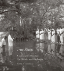 True Places: A Lowcountry Preacher, His Church, and Hist People By Stanley F. Lanzano Cover Image