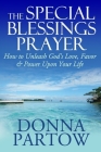 The Special Blessings Prayer: How to Unleash God's Love, Favor & Power Upon Your Life By Donna Partow Cover Image