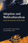 Adoption and Multiculturalism: Europe, the Americas, and the Pacific By Jenny Heijun Wills, Tobias Hubinette, Indigo Willing Cover Image