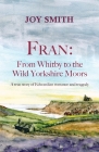 Fran: From Whitby to the Wild Yorkshire Moors By Joy Smith Cover Image
