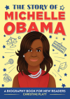 The Story of Michelle Obama: The Story Of: A Biography Series for New Readers By Christine Platt Cover Image