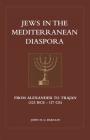 Jews in the Mediterranean Diaspora: From Alexander to Trajan (323 Bce to 117 Ce) By John M. G. Barclay Cover Image