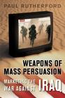 Weapons of Mass Persuasion: Marketing the War Against Iraq (Heritage) By Paul Rutherford Cover Image