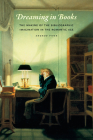 Dreaming in Books: The Making of the Bibliographic Imagination in the Romantic Age By Andrew Piper Cover Image
