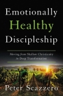 Emotionally Healthy Discipleship: Moving from Shallow Christianity to Deep Transformation By Peter Scazzero Cover Image