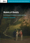 Models of Obesity: From Ecology to Complexity in Science and Policy (Cambridge Studies in Biological and Evolutionary Anthropolog #78) By Stanley J. Ulijaszek Cover Image