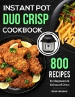 Instant Pot Duo Crisp Cookbook: 800 Recipes For Beginners & Advanced Users By Erin Hardin Cover Image