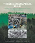 Thermomechanical Pulp: Technology, Energy Requirements, Pulp Quality Characteristics and Morphological Aspects By Michael Jackson, Norman Wild, Mark Frith Cover Image