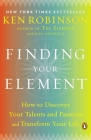 Finding Your Element: How to Discover Your Talents and Passions and Transform Your Life By Sir Ken Robinson, PhD, Lou Aronica Cover Image