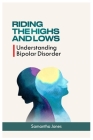 Riding the Highs and Lows: Understanding Bipolar Disorder By Samantha Jones Cover Image