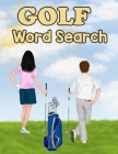 Golf Word Search: Large Print Word Search Puzzle Book About Golf, Golf Equipment, Tours & More 8.5 x 11 Inches, 38 Pages, 30 Golf Puzzle Cover Image