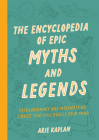 The Encyclopedia of Epic Myths and Legends: Extraordinary and Mesmerizing Stories That Will Boggle Your Mind Cover Image