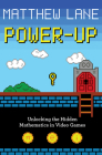 Power-Up: Unlocking the Hidden Mathematics in Video Games Cover Image