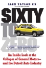 Sixty to Zero: An Inside Look at the Collapse of General Motors--and the Detroit Auto Industry By Alex Taylor, III, Mike Jackson (Foreword by) Cover Image