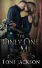 The Only One for Me By Toni Jackson, Taria Reed (Cover Design by) Cover Image