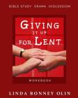 Giving It Up for Lent-Workbook: Bible Study, Drama, Discussion By Linda Bonney Olin Cover Image