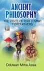 Ancient Philosophy: : The Voice of Our Loving Forefathers By Mma Assa Oduwan Cover Image