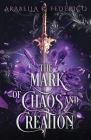 The Mark of Chaos and Creation By Arabella K. Federico Cover Image
