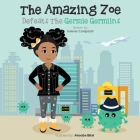 The Amazing Zoe: Defeats The Germie Germlins By Valene Campbell, Arooba Bilal (Illustrator) Cover Image