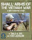 Small Arms of the Vietnam War: A Photographic Study Cover Image
