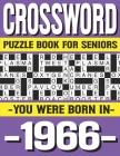 Crossword Puzzle Book For Seniors: You Were Born In 1966: Many Hours Of Entertainment With Crossword Puzzles For Seniors Adults And More With Solution By P. D. Marling Ridma Cover Image