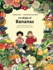 I'm Made Of Bananas: Healthy eating for kids and grown-ups ! By Hilla Starovisky Cover Image