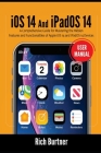 iOS 14 And iPadOS 14 User Manual: A Comprehensive Guide for Mastering the Hidden Features and Functionalities of Apple iOS 14 and IPadOS 14 Devices By Rich Burtner Cover Image