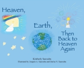 Heaven, Earth, Then Back to Heaven Again By Kimberly Saavedra, Joaquin A. Saavedra (Illustrator), Darius N. Saavedra (Illustrator) Cover Image