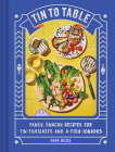 Tin to Table: Fancy, Snacky Recipes for Tin-thusiasts and A-fish-ionados Cover Image