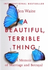 A Beautiful, Terrible Thing: A Memoir of Marriage and Betrayal Cover Image