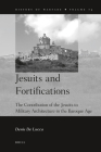 Jesuits and Fortifications: The Contribution of the Jesuits to Military Architecture in the Baroque Age (History of Warfare #73) By Denis De Lucca Cover Image