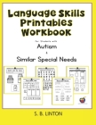 Language Skills Printables Workbook: For Students with Autism and Similar Special Needs By S. B. Linton Cover Image