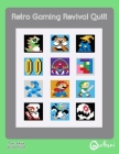 Retro Gaming Revival Quilt: A 12 Block Video Game Themed Quilt Pattern By Nicole a. Ellison (Illustrator), Toni D. Smith Cover Image
