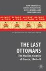 The Last Ottomans: The Muslim Minority of Greece 1940-1949 (New Perspectives on South-East Europe) By K. Featherstone, D. Papadimitriou, A. Mamarelis Cover Image