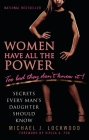 Women Have All the Power...Too Bad They Don't Know It: Secrets Every Man's Daughter Should Know By Michael J. Lockwood Cover Image
