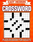 Easy Medium Crossword Puzzle Books For Adults: Stimulate Your Brain Cells with a Collection of Engaging and Entertaining Puzzles Cover Image